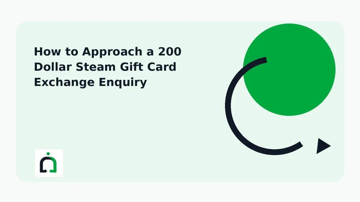How to Approach a 200 Dollar Steam Gift Card Exchange Enquiry